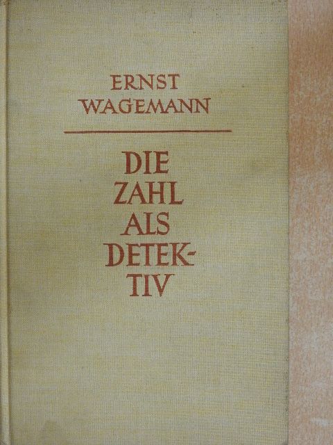 Dr. Ernst Wagemann - Die Zahl Als Detektiv [antikvár]