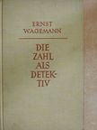 Dr. Ernst Wagemann - Die Zahl Als Detektiv [antikvár]