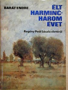 Barát Endre - Élt harminchárom évet [antikvár]