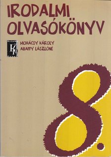 Mohácsy Károly, Abaffy Lászlóné - Irodalmi olvasókönyv 8. [antikvár]