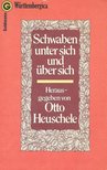 HEUSCHELE, OTTO - Schwaben unter sich und über sich [antikvár]