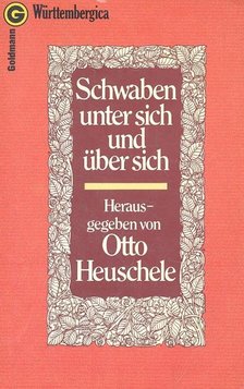 HEUSCHELE, OTTO - Schwaben unter sich und über sich [antikvár]