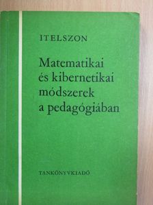 L. B. Itelszon - Matematikai és kibernetikai módszerek a pedagógiában [antikvár]