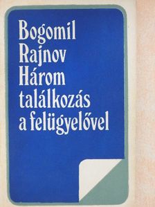 Bogomil Rajnov - Három találkozás a felügyelővel [antikvár]