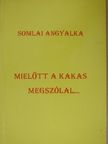 Somlai Angyalka - Mielőtt a kakas megszólal... [antikvár]