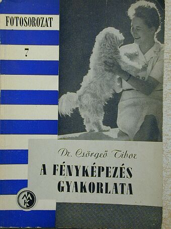 Dr. Csörgeő Tibor - A fényképezés gyakorlata [antikvár]