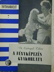 Dr. Csörgeő Tibor - A fényképezés gyakorlata [antikvár]
