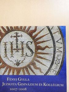 Csapó Barbara - Fényi Gyula Jezsuita Gimnázium és Kollégium 2007-2008 [antikvár]