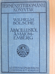 Wilhelm Bölsche - A bacillustól a majomemberig [antikvár]