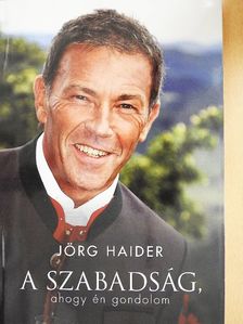 Jörg Haider - A szabadság, ahogy én gondolom [antikvár]
