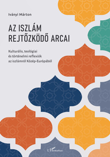 Iványi Márton - Az iszlám rejtőzködő arcai
