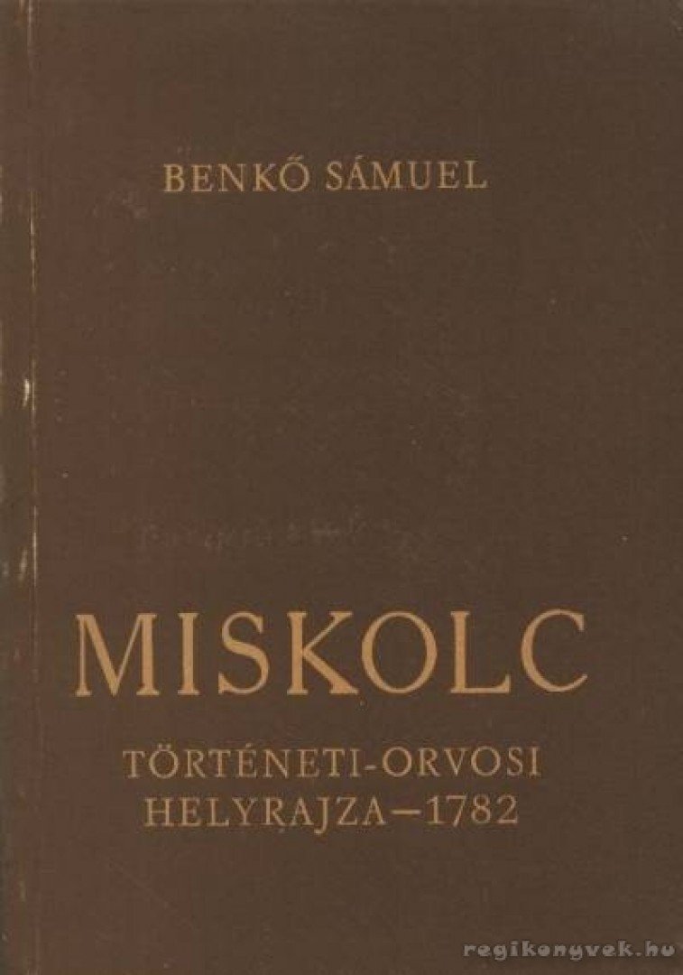 Benkő Sámuel - Miskolc történeti-orvosi helyrajza - 1782 [antikvár]