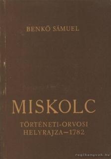 Benkő Sámuel - Miskolc történeti-orvosi helyrajza - 1782 [antikvár]