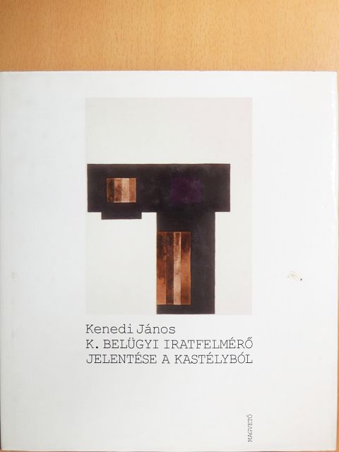 Kenedi János - K. Belügyi iratfelmérő jelentése a kastélyból [antikvár]