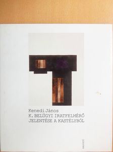 Kenedi János - K. Belügyi iratfelmérő jelentése a kastélyból [antikvár]