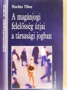Nochta Tibor - A magánjogi felelősség útjai a társasági jogban [antikvár]