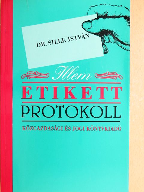 Dr. Sille István - Illem, etikett, protokoll [antikvár]