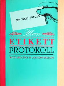 Dr. Sille István - Illem, etikett, protokoll [antikvár]