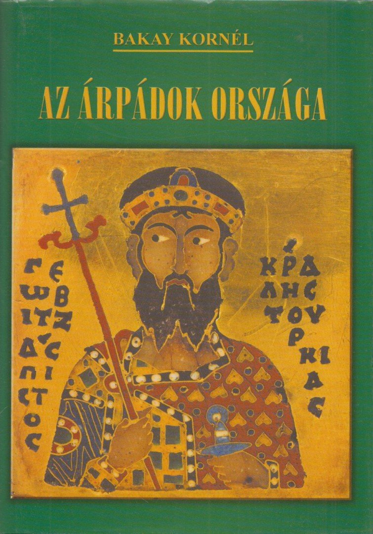 Bakay Kornél - Az Árpádok országa [antikvár]