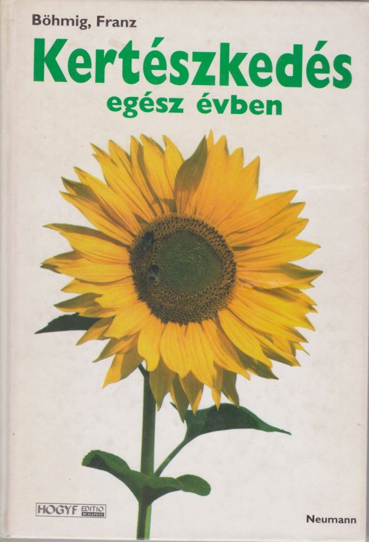 Böhmig, Franz - Kertészkedés egész évben [antikvár]