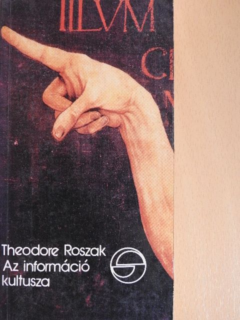 Theodore Roszak - Az információ kultusza [antikvár]
