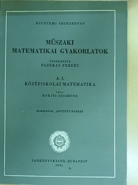 Kokits Zsigmond - Műszaki matematikai gyakorlatok A. I. [antikvár]
