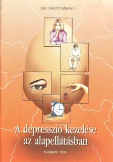 Dr. Arató Mihály - A depresszió kezelése az alapellátásban [antikvár]