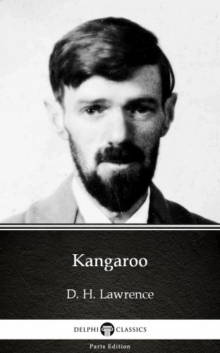 Delphi Classics D. H. Lawrence, - Kangaroo by D. H. Lawrence (Illustrated) [eKönyv: epub, mobi]