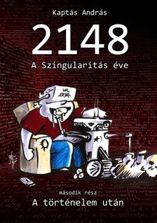 András Kaptás - 2148 A Szingularitás éve 2. rész - A Történelem után [eKönyv: epub, mobi]