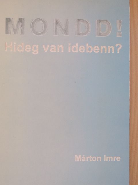 Márton Imre - Mondd! Hideg van idebenn? [antikvár]