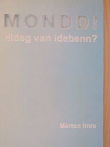 Márton Imre - Mondd! Hideg van idebenn? [antikvár]