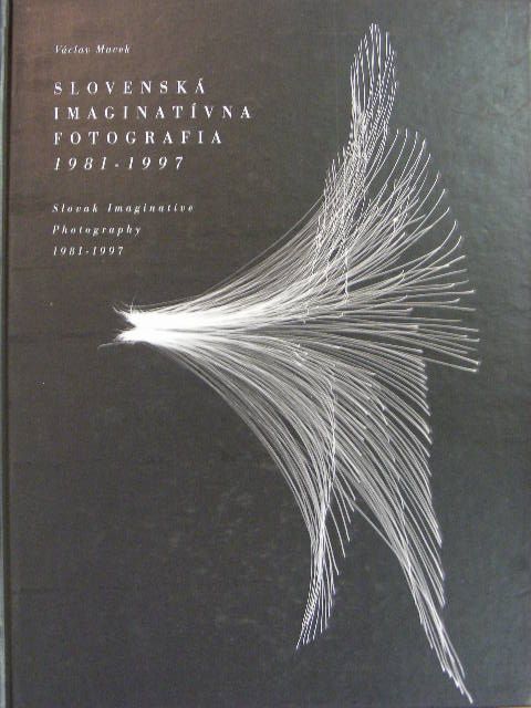 Václav Macek - Slovenská Imaginatívna Fotografia 1981-1997/Slovak Imaginative Photography 1981-1997 [antikvár]