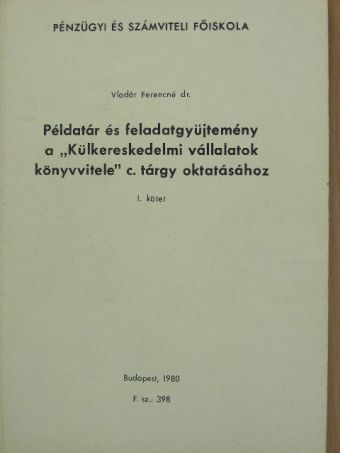 Dr. Vladár Ferencné - Példatár és feladatgyüjtemény a "Külkereskedelmi vállalatok könyvvitele" c. tárgy oktatásához I. [antikvár]