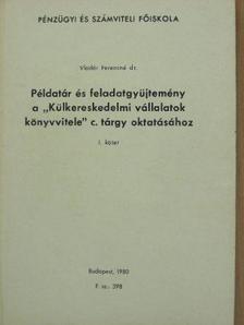 Dr. Vladár Ferencné - Példatár és feladatgyüjtemény a "Külkereskedelmi vállalatok könyvvitele" c. tárgy oktatásához I. [antikvár]