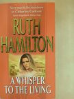 Ruth Hamilton - A whisper to the living [antikvár]