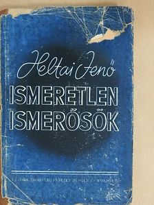 Heltai Jenö - Ismeretlen ismerősök [antikvár]