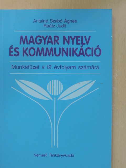 Antalné Dr. Szabó Ágnes - Magyar nyelv és kommunikáció - Munkafüzet a 12. évfolyam számára [antikvár]