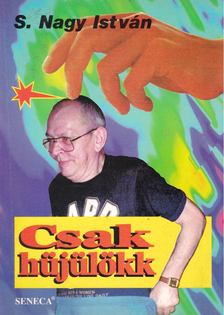 S. NAGY ISTVÁN - Csak hüjülökk [antikvár]