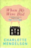 MENDELSON, CHARLOTTE - When We Were Bad [antikvár]