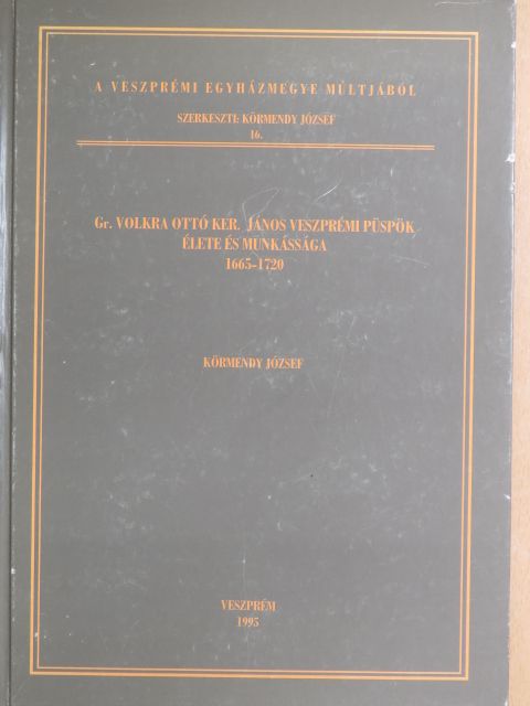 Körmendy József - Gr. Volkra Ottó Ker. János veszprémi püspök élete és munkássága [antikvár]