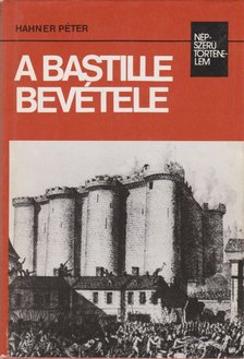 Hahner Péter - A Bastille bevétele [antikvár]