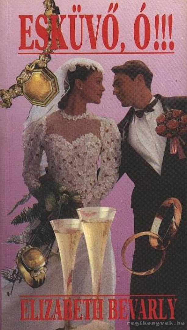 Bevarly, Elizabeth - Esküvő, ó!!! [antikvár]