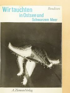 Eberhard Bundtzen - Wir tauchten in Ostsee und Schwarzem Meer [antikvár]