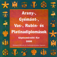 Szalai Edit, Miskolczi Ágnes, Sallai Katalin - Arany-, gyémánt-, vas-, rubin- és platinadiplomások - Gépészmérnöki Kar 2008 [antikvár]