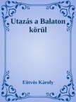 Eötvös Károly - Utazás a Balaton körül [eKönyv: epub, mobi]