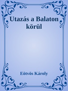 Eötvös Károly - Utazás a Balaton körül [eKönyv: epub, mobi]