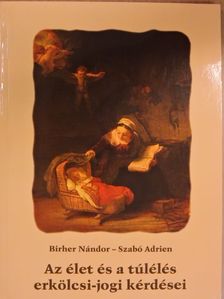 Birher Nándor - Az élet és a túlélés erkölcsi-jogi kérdései [antikvár]