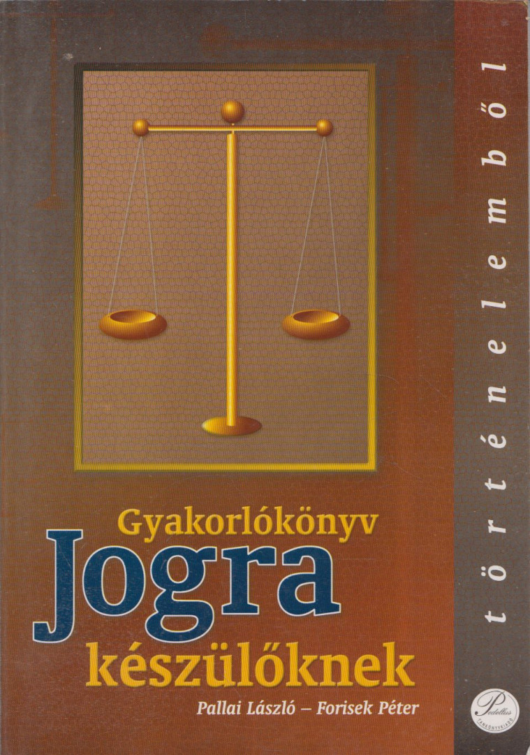 Pallai László, Forisek Péter - Gyakorlókönyv jogra készülőknek történelemből [antikvár]