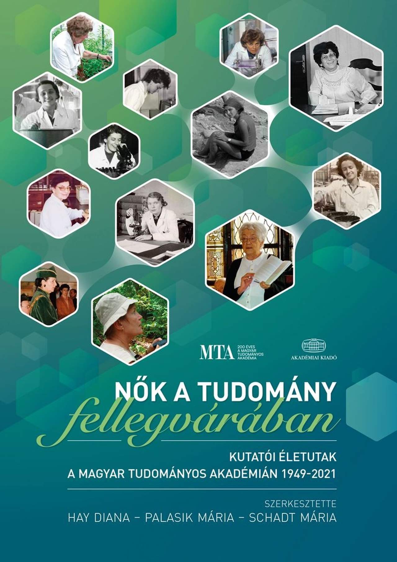 Hay Diana-Palasik Mária-Schadt Mária - Nők a tudomány fellegvárában - Kutatói életutak a Magyar Tudományos Akadémián 1949-2021