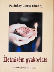 Palánkay Gausz Tibor - Életmisém gyakorlata [antikvár]
